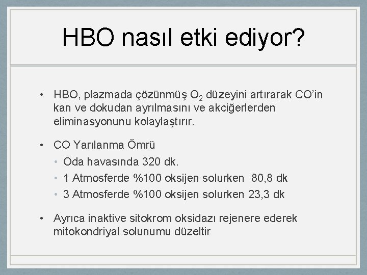 HBO nasıl etki ediyor? • HBO, plazmada çözünmüş O 2 düzeyini artırarak CO’in kan