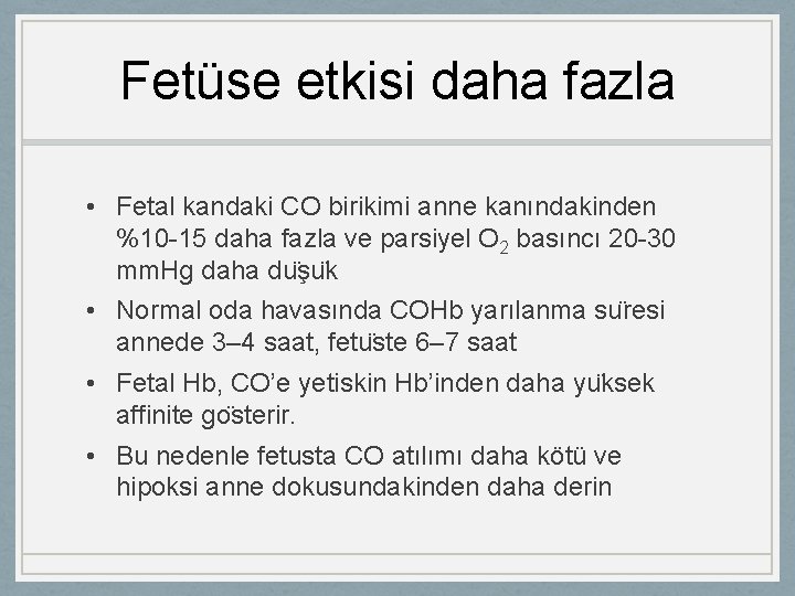 Fetüse etkisi daha fazla • Fetal kandaki CO birikimi anne kanındakinden %10 -15 daha