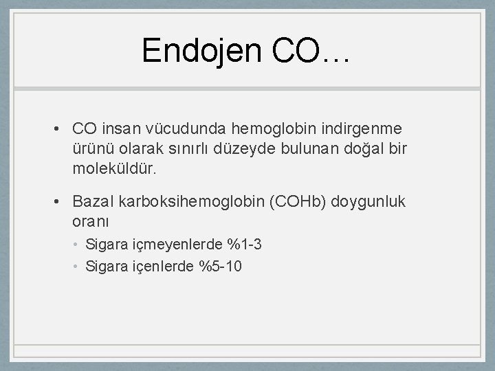 Endojen CO… • CO insan vücudunda hemoglobin indirgenme ürünü olarak sınırlı düzeyde bulunan doğal