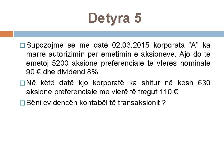 Detyra 5 � Supozojmë se me datë 02. 03. 2015 korporata “A” ka marrë