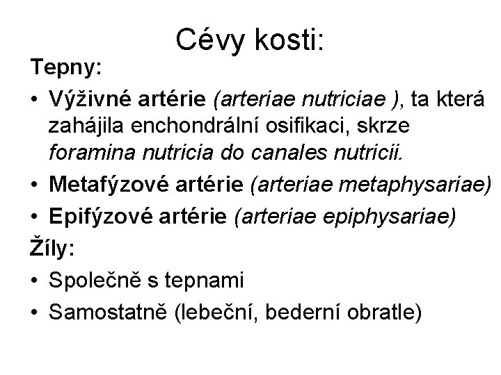 Cévy kosti: Tepny: • Výživné artérie (arteriae nutriciae ), ta která zahájila enchondrální osifikaci,