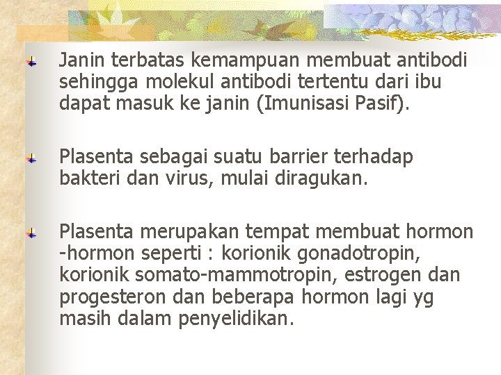 Janin terbatas kemampuan membuat antibodi sehingga molekul antibodi tertentu dari ibu dapat masuk ke