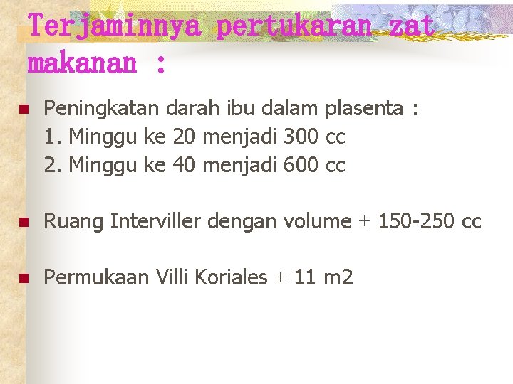 Terjaminnya pertukaran zat makanan : n Peningkatan darah ibu dalam plasenta : 1. Minggu