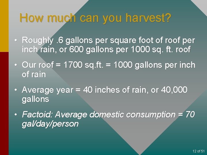 How much can you harvest? • Roughly. 6 gallons per square foot of roof