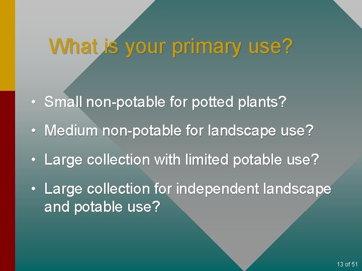 What is your primary use? • Small non-potable for potted plants? • Medium non-potable