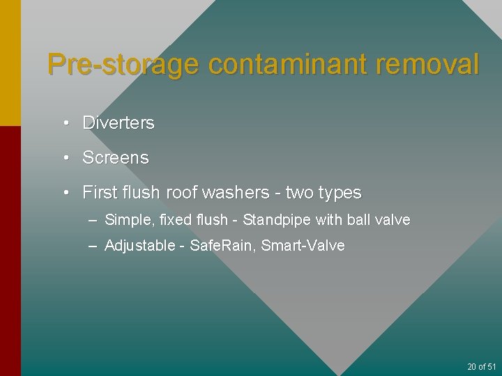 Pre-storage contaminant removal • Diverters • Screens • First flush roof washers - two