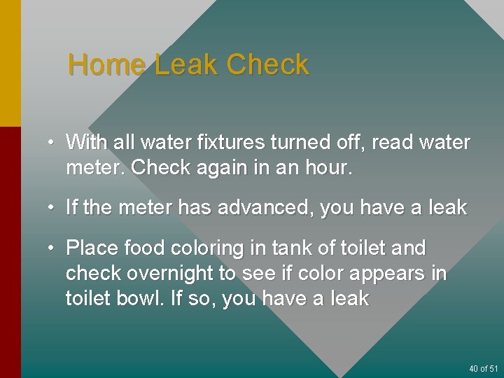 Home Leak Check • With all water fixtures turned off, read water meter. Check