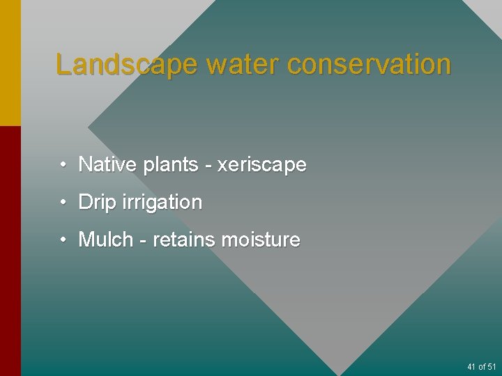 Landscape water conservation • Native plants - xeriscape • Drip irrigation • Mulch -