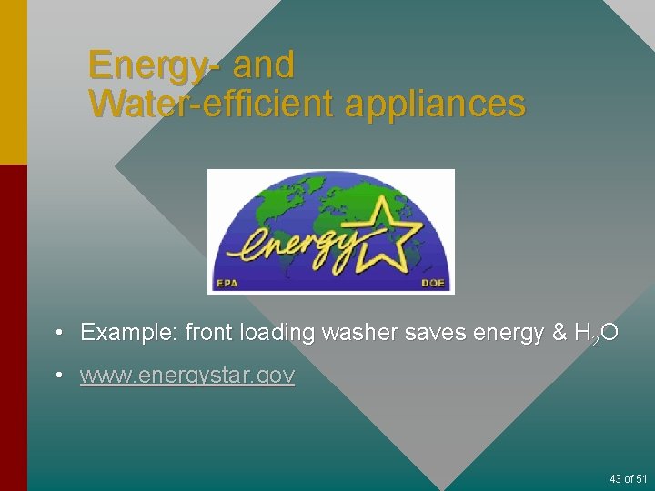 Energy- and Water-efficient appliances • Example: front loading washer saves energy & H 2