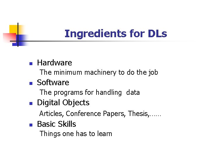 Ingredients for DLs n Hardware The minimum machinery to do the job n Software