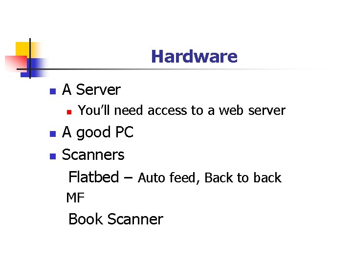 Hardware n A Server n n n You’ll need access to a web server