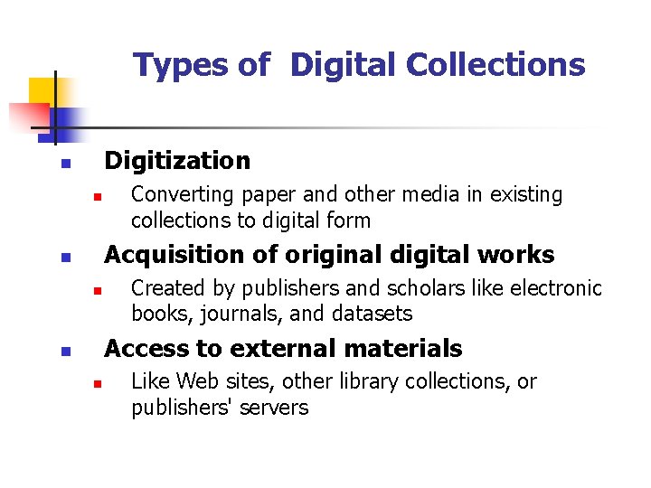 Types of Digital Collections Digitization n n Converting paper and other media in existing