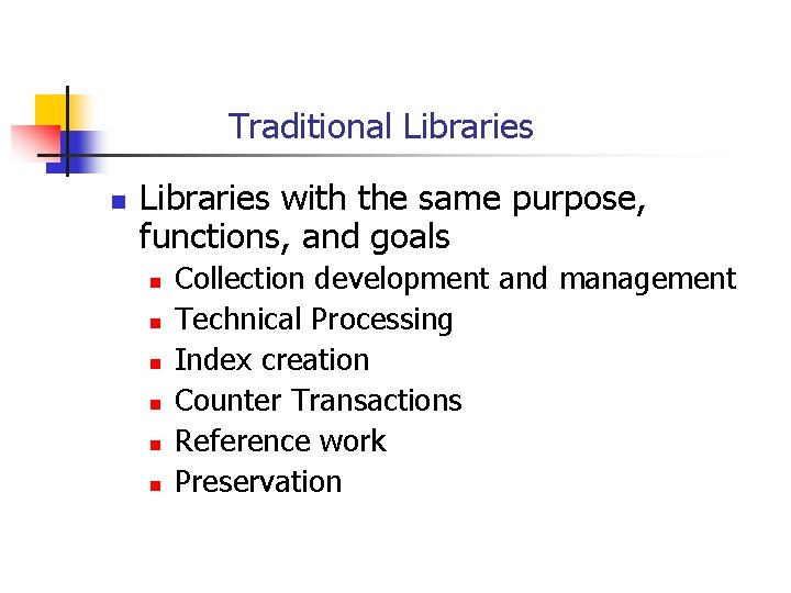 Traditional Libraries n Libraries with the same purpose, functions, and goals n n n