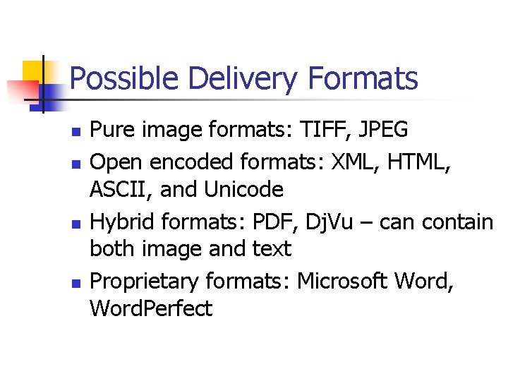 Possible Delivery Formats n n Pure image formats: TIFF, JPEG Open encoded formats: XML,