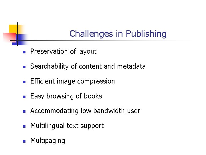 Challenges in Publishing n Preservation of layout n Searchability of content and metadata n