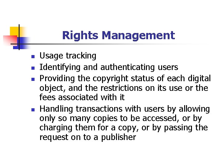 Rights Management n n Usage tracking Identifying and authenticating users Providing the copyright status