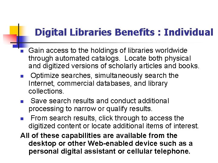 Digital Libraries Benefits : Individual Gain access to the holdings of libraries worldwide through