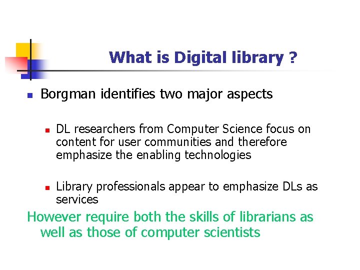 What is Digital library ? n Borgman identifies two major aspects n n DL