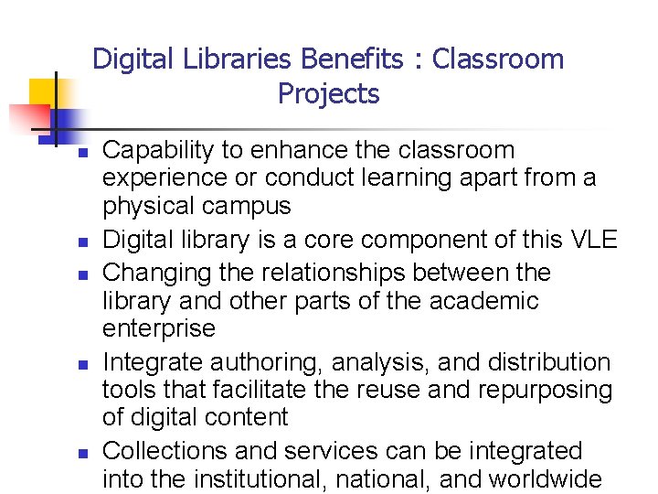 Digital Libraries Benefits : Classroom Projects n n n Capability to enhance the classroom