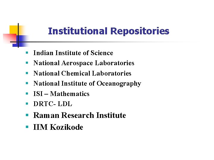 Institutional Repositories § § § Indian Institute of Science National Aerospace Laboratories National Chemical