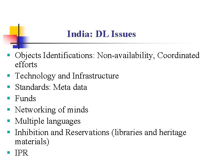 India: DL Issues § Objects Identifications: Non-availability, Coordinated efforts § Technology and Infrastructure §