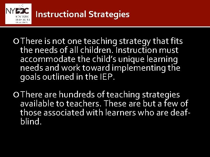 Instructional Strategies There is not one teaching strategy that fits the needs of all