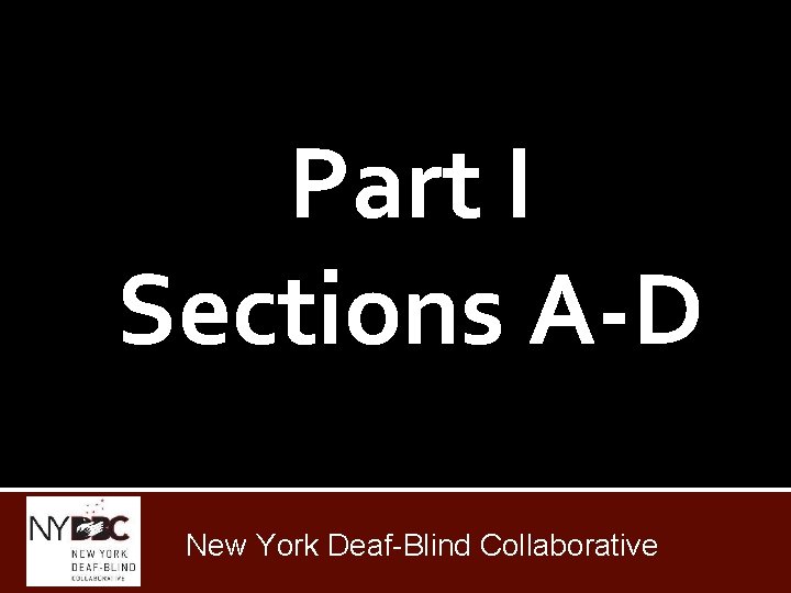 Part I Sections A-D New York Deaf-Blind Collaborative 