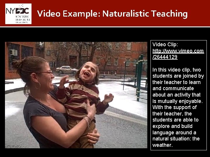 Video Example: Naturalistic Teaching Video Clip: http: //www. vimeo. com /26444129 In this video