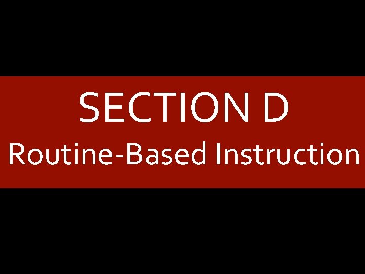 SECTION D Routine-Based Instruction 