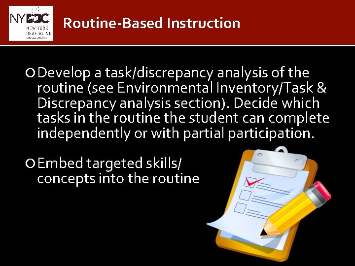 Routine-Based Instruction Develop a task/discrepancy analysis of the routine (see Environmental Inventory/Task & Discrepancy