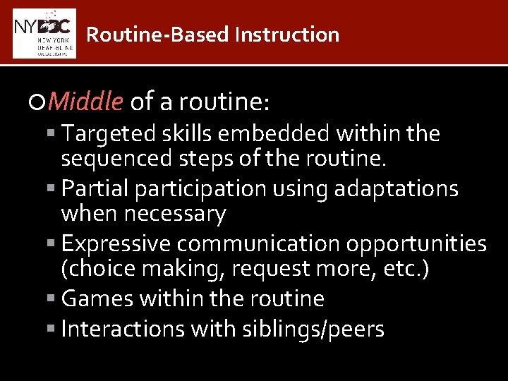Routine-Based Instruction Middle of a routine: Targeted skills embedded within the sequenced steps of