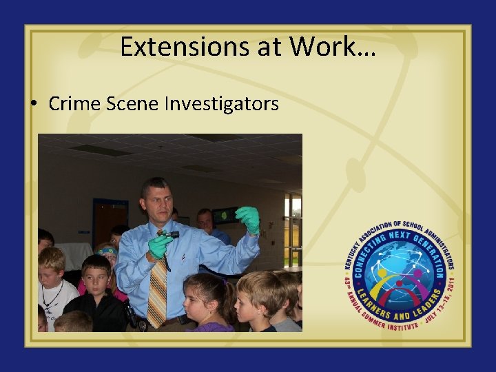 Extensions at Work… • Crime Scene Investigators 