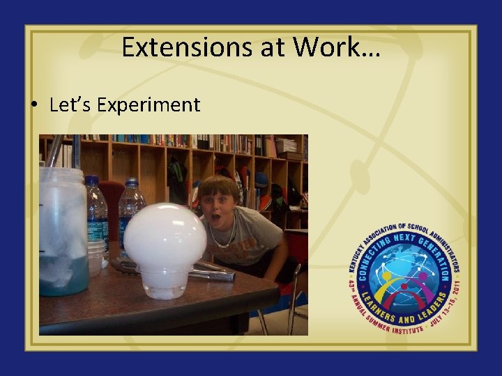 Extensions at Work… • Let’s Experiment 