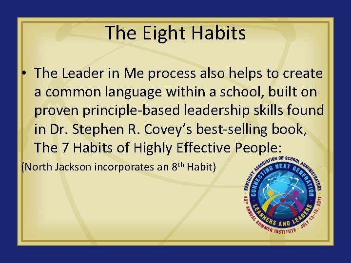 The Eight Habits • The Leader in Me process also helps to create a