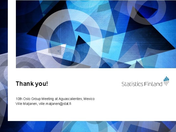Thank you! 10 th Oslo Group Meeting at Aguascalientes, Mexico Ville Maljanen, ville. maljanen@stat.