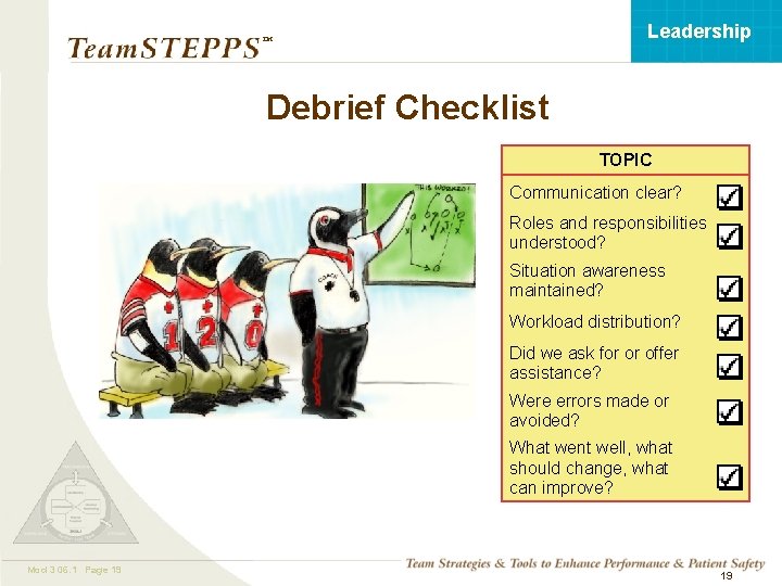 Leadership ™ Debrief Checklist TOPIC Communication clear? Roles and responsibilities understood? Situation awareness maintained?