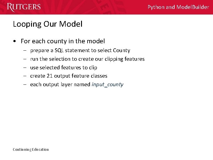 Python and Model. Builder Looping Our Model • For each county in the model