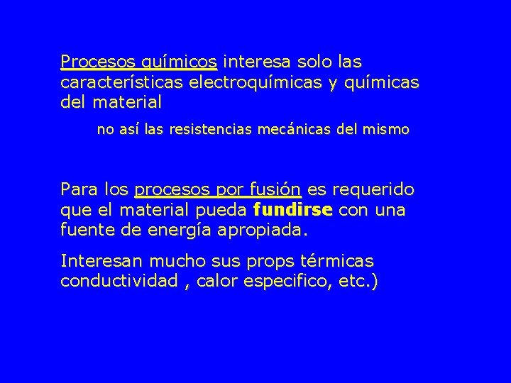 Procesos químicos interesa solo las características electroquímicas y químicas del material no así las