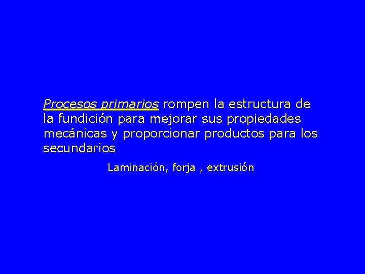 Procesos primarios rompen la estructura de la fundición para mejorar sus propiedades mecánicas y