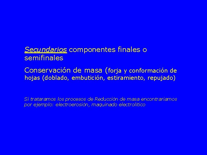 Secundarios componentes finales o semifinales Conservación de masa (forja y conformación de hojas (doblado,