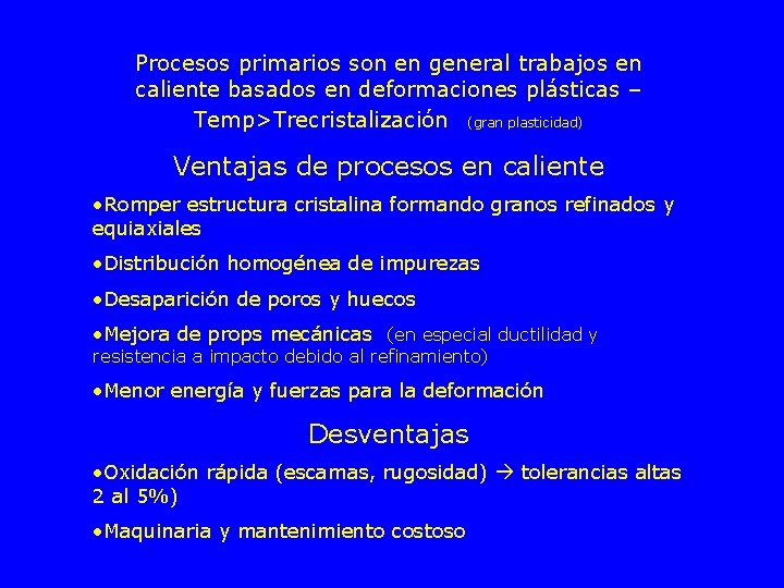 Procesos primarios son en general trabajos en caliente basados en deformaciones plásticas – Temp>Trecristalización
