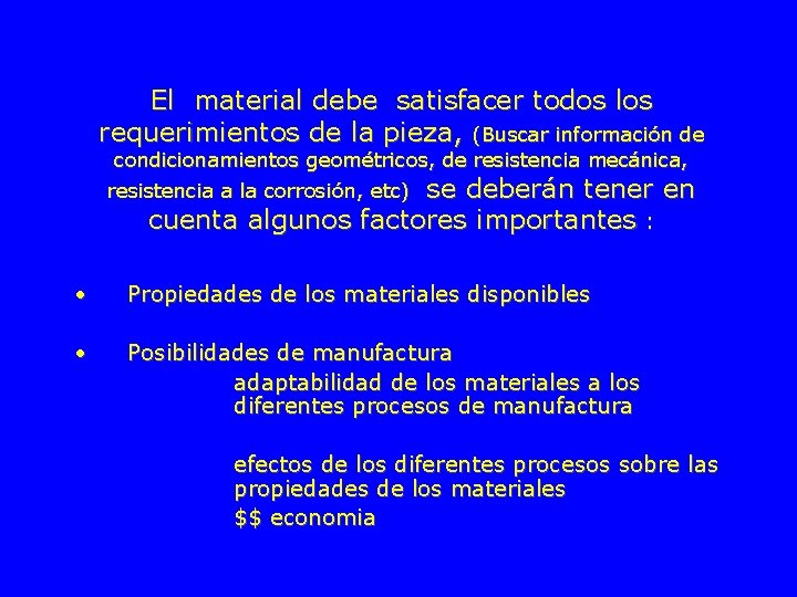 El material debe satisfacer todos los requerimientos de la pieza, (Buscar información de condicionamientos