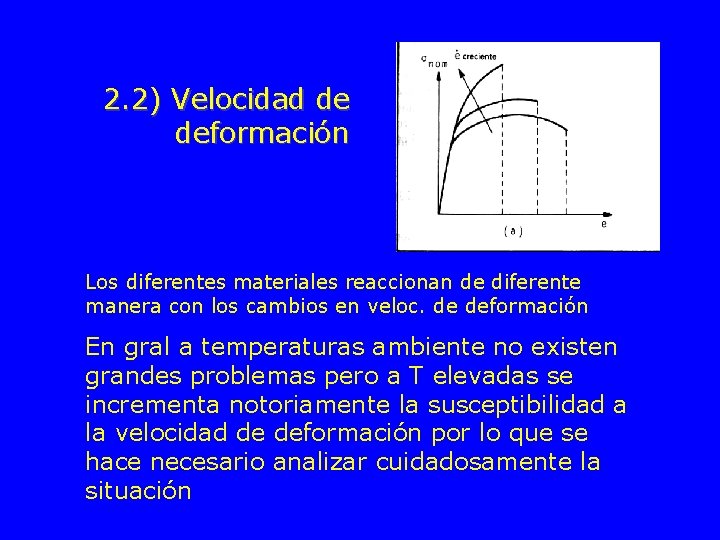 2. 2) Velocidad de deformación Los diferentes materiales reaccionan de diferente manera con los