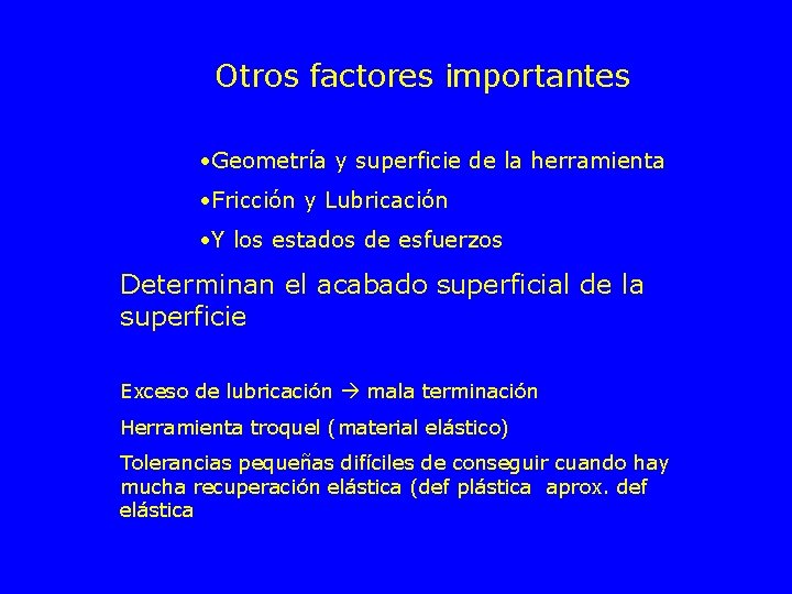 Otros factores importantes • Geometría y superficie de la herramienta • Fricción y Lubricación