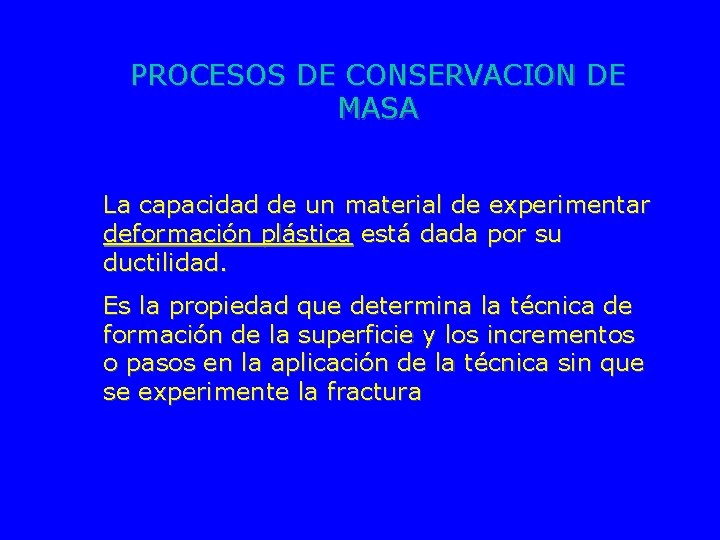 PROCESOS DE CONSERVACION DE MASA La capacidad de un material de experimentar deformación plástica
