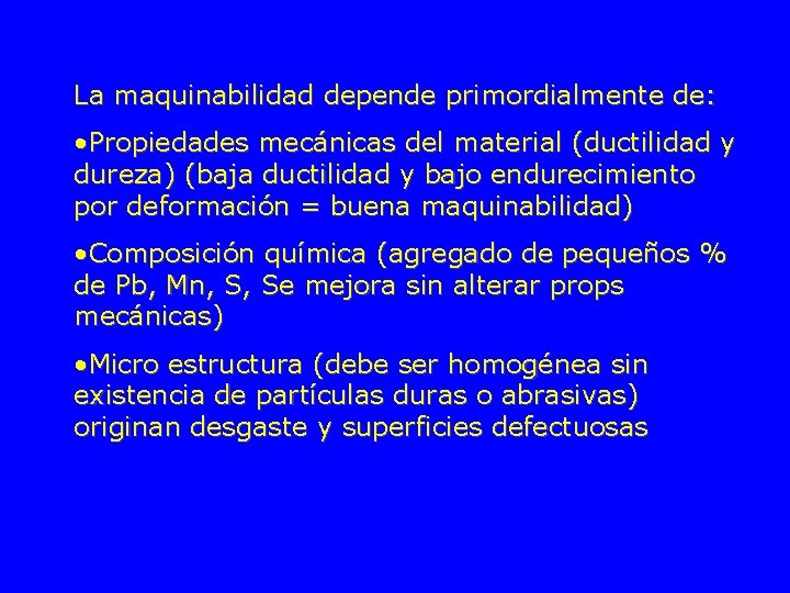 La maquinabilidad depende primordialmente de: • Propiedades mecánicas del material (ductilidad y dureza) (baja