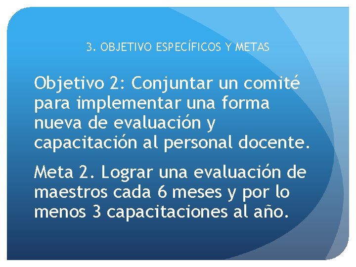 3. OBJETIVO ESPECÍFICOS Y METAS Objetivo 2: Conjuntar un comité para implementar una forma