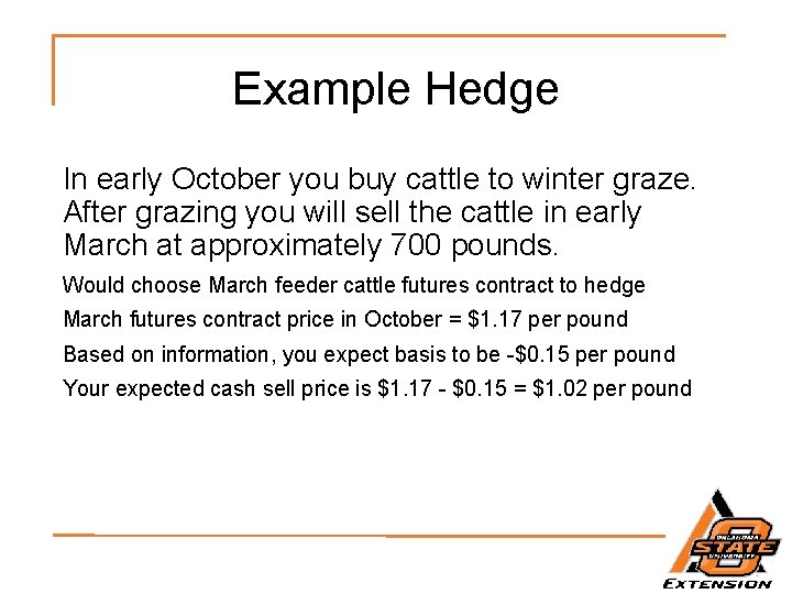 Example Hedge In early October you buy cattle to winter graze. After grazing you