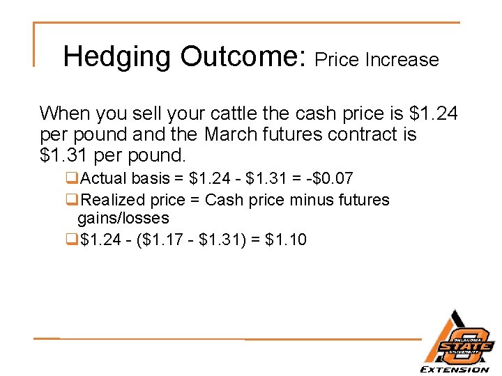 Hedging Outcome: Price Increase When you sell your cattle the cash price is $1.