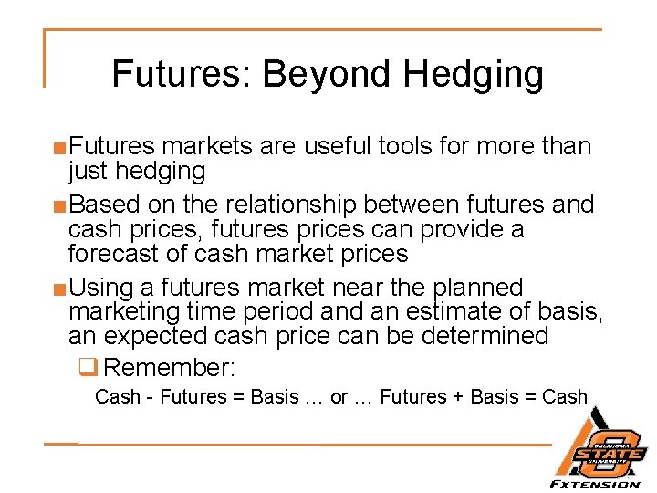 Futures: Beyond Hedging ■Futures markets are useful tools for more than just hedging ■Based
